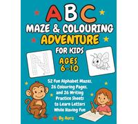 ABC Maze & Colouring Adventure for Kids Ages 6-10: 52 Fun Alphabet Mazes, 26 Colouring Pages, and 26 Writing Practice Sheets to Learn Letters While ... Tracing, Fine Motor Skills & Early Literacy