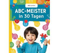 ABC-Meister in 30 Tagen: ABC-Lernen, Schreiben und Ausmalen für Kinder