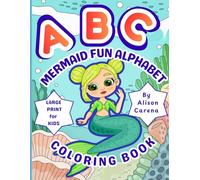 ABC Mermaid Fun Alphabet Coloring Book: Featuring Cute Mermaid Hand-drawn Illustrations And Large Print Alphabet Letters To Make Learning Fun For Kids