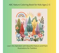 ABC Nature Coloring Book for Kids Ages 2-5: Learn the Alphabet with Beautiful Nature and Plant Illustrations for Toddlers (color book)