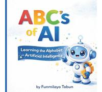 ABC of AI: An Alphabet Book About Artificial Intelligence for Kids: A Fun and Educational STEM Picture Book for Toddlers and Preschoolers