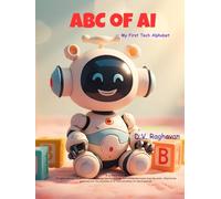 ABC of AI - My First Tech Alphabet: A fun A-to-Z journey introducing young minds to Artificial Intelligence, Robots, and Technology.