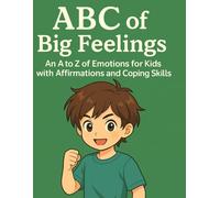 ABC of Big Feelings: An A to Z of Emotions for Kids with Affirmations and Coping Skills
