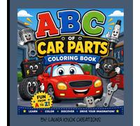 ABC of Car Parts Coloring Book: Learn the ABCs of Car Parts! An Educational Coloring & Activity Book with Vehicle Components, Fun Facts, Word Search, ... Car Activities for Kids Ages 4-8