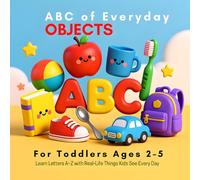 ABC of Everyday Objects for Toddlers Ages 2-5: Learn Letters A-Z with Real-Life Things Kids See Every Day (Little Learners ABC Series)