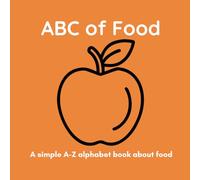 ABC of Food: A Children’s A-Z Alphabet Book About Food for Toddlers and Kids Ages 3-6 (ABC Adventures)