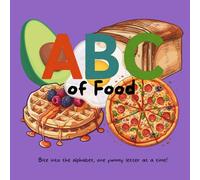 ABC of Food: Bite into the alphabet, one yummy letter at a time! (My First ABCs)