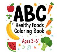 ABC of Healthy Foods Coloring Book for Kids: Fun and Educational A to Z Food Coloring Book for Toddlers and Preschoolers Ages 3-6 | Learn the Alphabet ... Eating Habits Through Cute Fruits and Veggies
