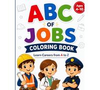 ABC OF JOBS: COLORING BOOK: Fun and Educational Alphabet Coloring Book with Professions for Kids Ages 4-10 - Learn Careers from A to Z