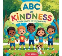 ABC of Kindness: Simple Ways to Be Kind Every Day - An Alphabet of Caring Words and Actions for Toddlers and Preschoolers