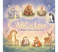ABC of Love A Mother’s Heart in Every Letter |A Mother & Baby Animal Alphabet Book for Kids | Alphabet Learning with Cute Animals Book for Toddlers: A ... | A Perfect Gift with Cute Mother & Baby