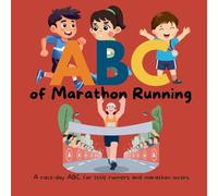 ABC of Marathon Running: The Alphabet Book for Little Runners, Race Day Fans and Marathon Families: 1 (My First ABCs)