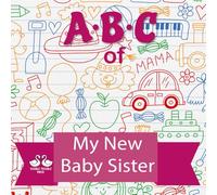 ABC of My New Baby Sister: A Rhyming Children's Picture Book for Older Siblings