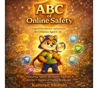 ABC of Online Safety: A Digital Resilience Adventure for Children Aged 6-12: Build 7 Essential Digital Safety Skills with Sparky the Safety Squirrel - For Parents, Educators and Children Worldwide