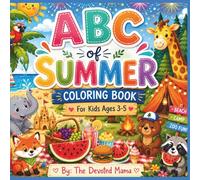 ABC of Summer Coloring Book For Kids ages 3-5: Color, Learn, and Explore Summer from A to Z with Beach Fun, Camping Adventures, Cute Animals, and Tasty Treats for Kids Ages 3-5