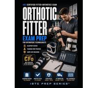 ABC ORTHOTIC FITTER EXAM PREP FOR ORTHOPEDIC TECHNOLOGISTS: BLUEPRINT REVIEW AND TEACHING-FIRST PRACTICE FOR THE ABC CERTIFIED FITTER-ORTHOTICS EXAM