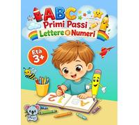 ABC Primi Passi Lettere e Numeri: Libro di pratica della scrittura, per bambini 3+ anni. Esercizi per imparare a tracciare lettere, numeri e parole. Attività prescolari divertenti.