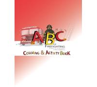 ABC’s OF FIREFIGHTING ELEMENTS OF THE FIRE WORLD: Coloring & Activity Book
