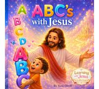 ABC’s with Jesus: A Christian Alphabet Book for Toddlers and Preschoolers to Learn Letters, Sounds, and God’s Love (Learning with Jesus Collection)
