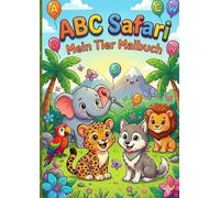 ABC Safari: Tier Malbuch für Kinder ab 3 Jahren - Alphabet lernen mit Tieren von A bis Z