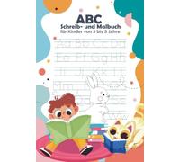 ABC Schreib- und Malbuch für Kinder von 3 bis 5 Jahren: Groß- und Kleinbuchstaben nachspuren, erste Wörter lernen und mit Spaß ausmalen