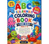 ABC Sea Animals Coloring Book for Kids Ages 3-8: A Fun A to Z Ocean Animal Coloring Adventure with Cute Underwater Creatures, Easy Coloring Pages, and Alphabet Learning for Toddlers and Preschoolers