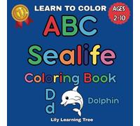 ABC Sealife Coloring Book: Educational for preschool, elementary and homeschool children learning their Alphabet.