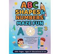 ABC, Shapes & Numbers Maze Fun! - A Creative Activity Book for Kids Ages 4+: Learn Letters, Shapes & Numbers Through Exciting Mazes | Perfect for ... Learning has never been this exciting!