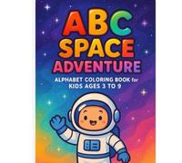 ABC space adventure: Alphabet coloring book: coloring book for kids ages 3-9 (ADVENTURE ABC SERIES)