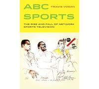 ABC Sports: The Rise and Fall of Network Sports Television (Sport in World History): 4