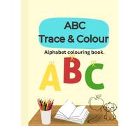 ABC Trace & Colour: Alphabet colouring book