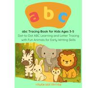 abc Tracing Book for Kids Ages 3-5: Dot-to-Dot abc Learning and Letter Tracing with Fun Animals for Early Writing Skills: Practice Lowercase Letters with Adorable Animal Vector Illustrations