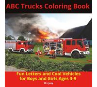 ABC Trucks Coloring Book: Fun Letters and Cool Vehicles for Boys and Girls Ages 3 - 9|54 pages