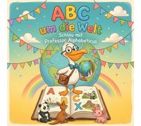 ABC um die Welt: Schlau mit Professor Alphabeticus - Ein ABC-Buch über Länder der Welt für Kinder ab 3 Jahren zum spielerischen Lernen und Entdecken