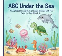 ABC Under the Sea: An Alphabet Picture Book of Ocean Animals with Fun Facts for Kids Ages 3-7