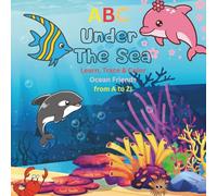 ABC Under the Sea: Learn, Trace & Color Ocean Friends from A to Z!