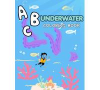 ABC Underwater Coloring Book for Kids Ages 3-5: Learn the Alphabet with Cute Ocean Animals, Easy Coloring Pages for Preschool & Kindergarten