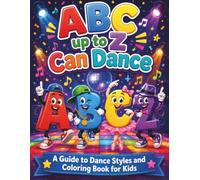 ABC up to Z Can Dance - A Guide to Dance Styles and Coloring Book for Kids: A book for dance and drawing enthusiasts, useful for learning the alphabet in a fun way.
