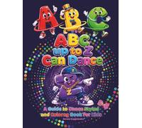 ABC up to Z Can Dance - A Guide to Dance Styles and Coloring Book for Kids: A book for dance and drawing enthusiasts, useful for learning the alphabet in a fun way.