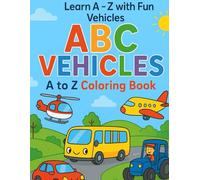 ABC Vehicles - A to Z Coloring Book: Fun & Easy Coloring Pages for Ages 2-10