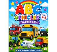 ABC Vehicles Coloring Book: Cute A-to-Z Vehicle Coloring Pages with Bold Lines and Simple Designs for Toddlers and Preschoolers Ages 2-5: Fun Cars, ... the Alphabet (My First ABC Coloring Books)