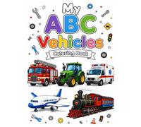 ABC Vehicles Coloring Book: Learn the Alphabet with Cars, Trucks, Boats, Planes, and More! | Fun & Easy Coloring Pages for Kids Ages 3-8