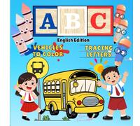 ABC: VEHICLES TO COLOR AND TRACING LETTERS: Vehicles - Themed Alphabet Coloring and Tracing Pages for Children Aged from 3 to 7
