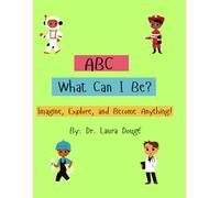 ABC: What Can I Be?: Imagine, Explore, and Become Anything!