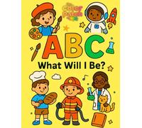ABC What Will I Be? Big Dreams Career Coloring Book for Kids Ages 3-6: Learn The Alphabet From A to Z With Cute Jobs and Careers