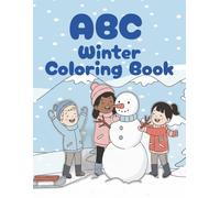 ABC Winter Coloring Book: From A to Z: Snow Day Coloring Fun for Little Ones | 8.5 x 11| 26 pages | Winter Wonderland Coloring Book for Toddlers, Preschoolers, and Kids!