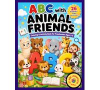 ABC with Animal Friends: Alphabet Coloring & Activity Book for Preschoolers Ages 3-5 | Learn Letters, Build Fine Motor Skills & Explore 26 Adorable Animals (ABC Adventures)