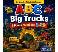 ABC with Big Trucks & Bonus Numbers 1-20: A Fun Early Learning Book with Trucks, Cars, Airplanes, Excavators & Construction Vehicles for Toddlers Ages 2-5 (Big Vehicles Learning Series)