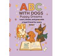 ABC with Dogs: Puppy Dreams: Learn, dream, and grow with a loyal friend for every letter! (Color & Discover)