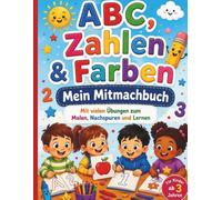 ABC, Zahlen & Farben - Mein Mitmachbuch: Mit vielen Übungen zum Malen, Nachspuren und Lernen